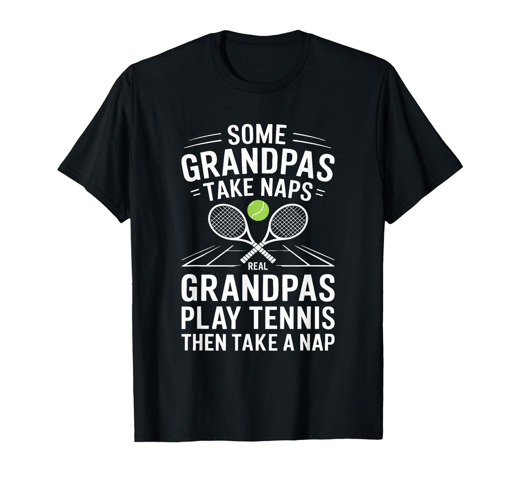 Some Grandpas Take Naps Tennis Fathers Day T-Shirt - Unique Graphic Unisex - T-Shirt, Sweatshirt, Hoodie