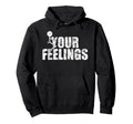 Fuck Your Feelings Grunge Hoodie - Fun Novelty Design Men Women - T-Shirt, Sweatshirt, Hoodie