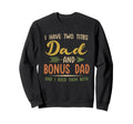 I Have Two Titles Dad And Bonus Sweatshirt - Custom Art Print for Adults - T-Shirt, Sweatshirt, Hoodie