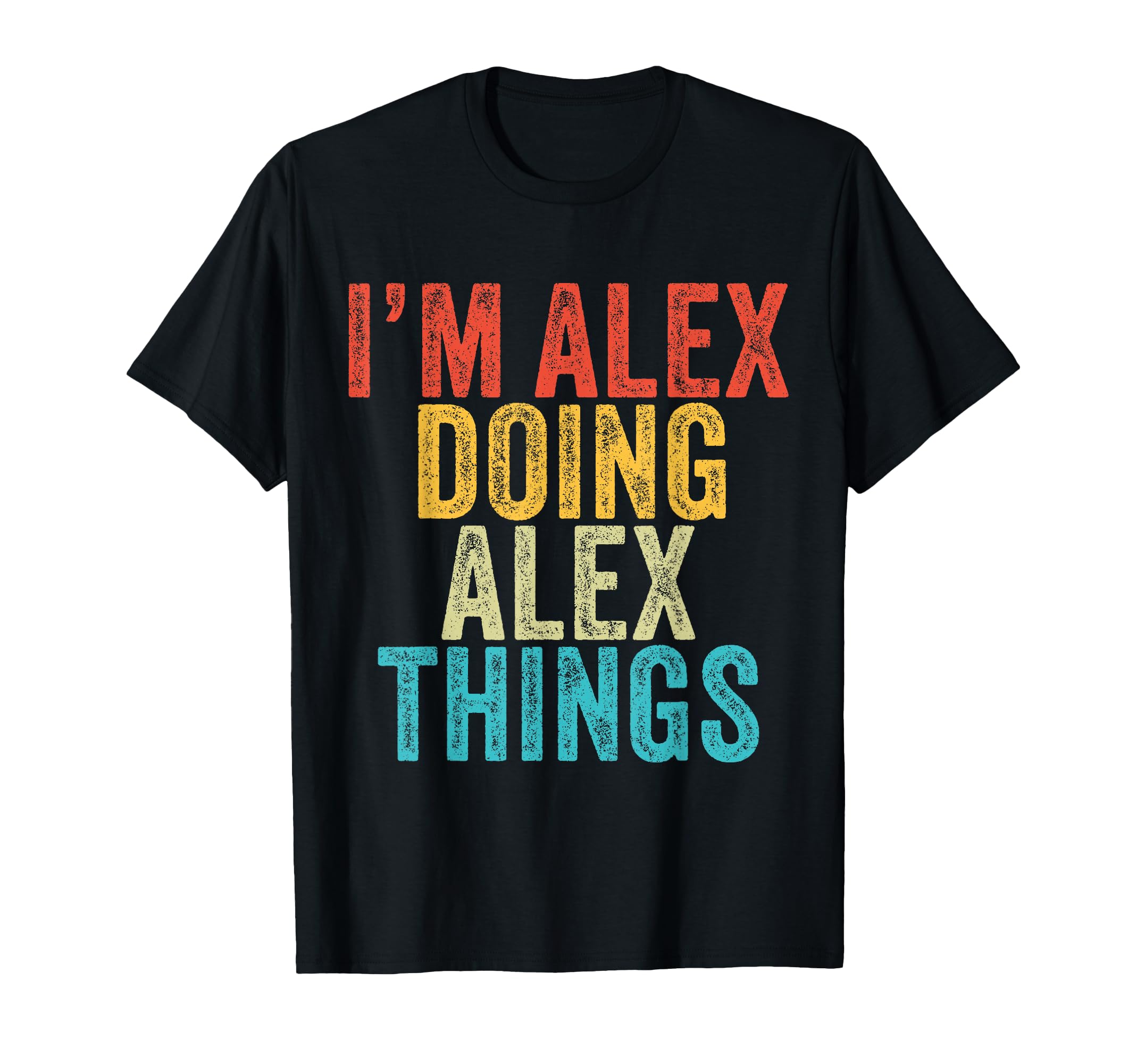 Im Alex Doing Alex Things Funny T-Shirt - Casual Everyday Wear for Adults - T-Shirt, Sweatshirt, Hoodie