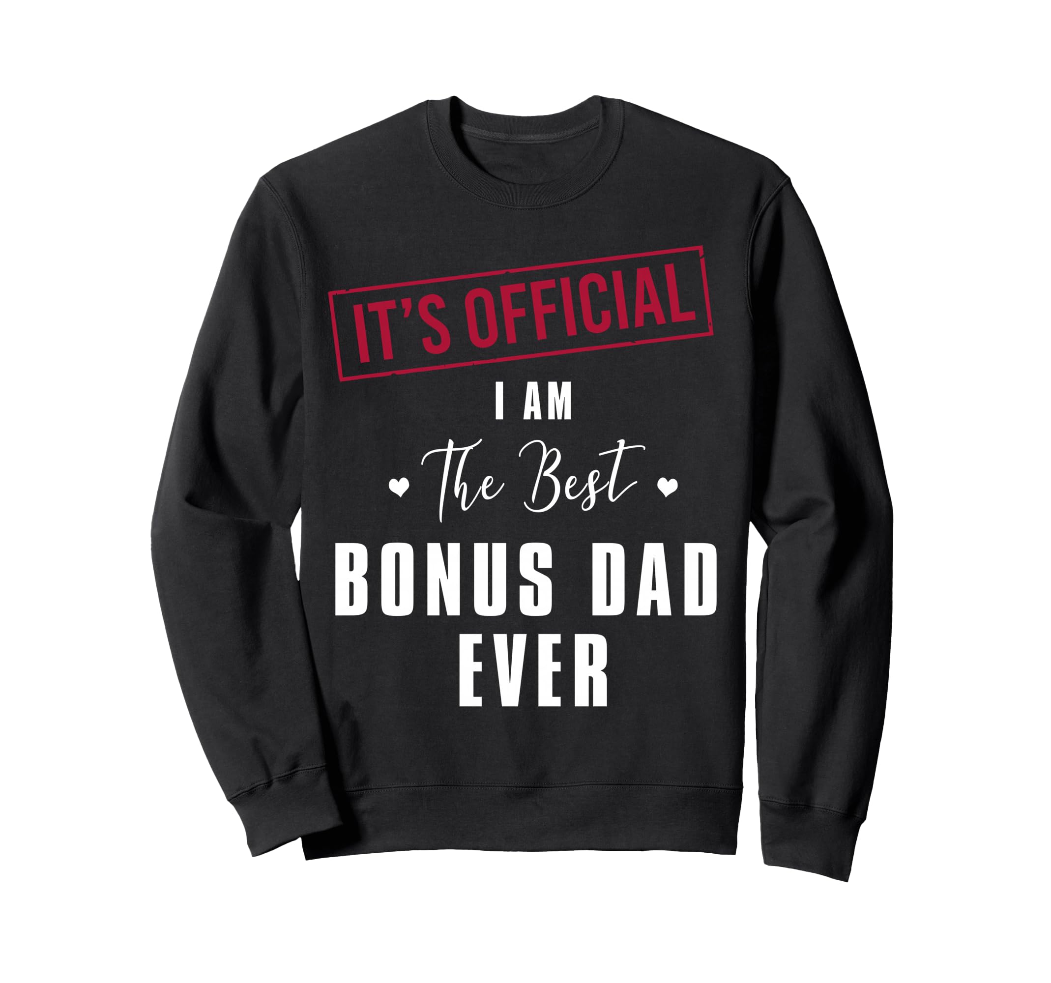 Its I Am Best Bonus Dad Ever Sweatshirt - Aesthetic Graphic Men Women - T-Shirt, Sweatshirt, Hoodie