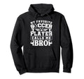 My Favorite Soccer Player Calls Me Bro Hoodie - Trendy Graphic for Adults - T-Shirt, Sweatshirt, Hoodie