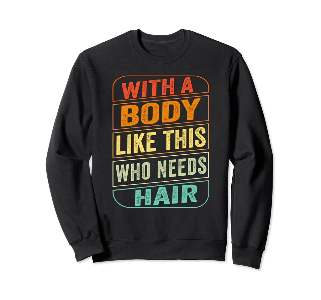 Funny Dad Bod Body Like This Who Sweatshirt - Streetwear Style Men Women - T-Shirt, Sweatshirt, Hoodie