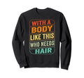 Funny Dad Bod Body Like This Who Sweatshirt - Streetwear Style Men Women - T-Shirt, Sweatshirt, Hoodie