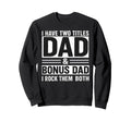 I Have Two Titles Dad And Bonus Sweatshirt - Fun Novelty Design for Adults - T-Shirt, Sweatshirt, Hoodie