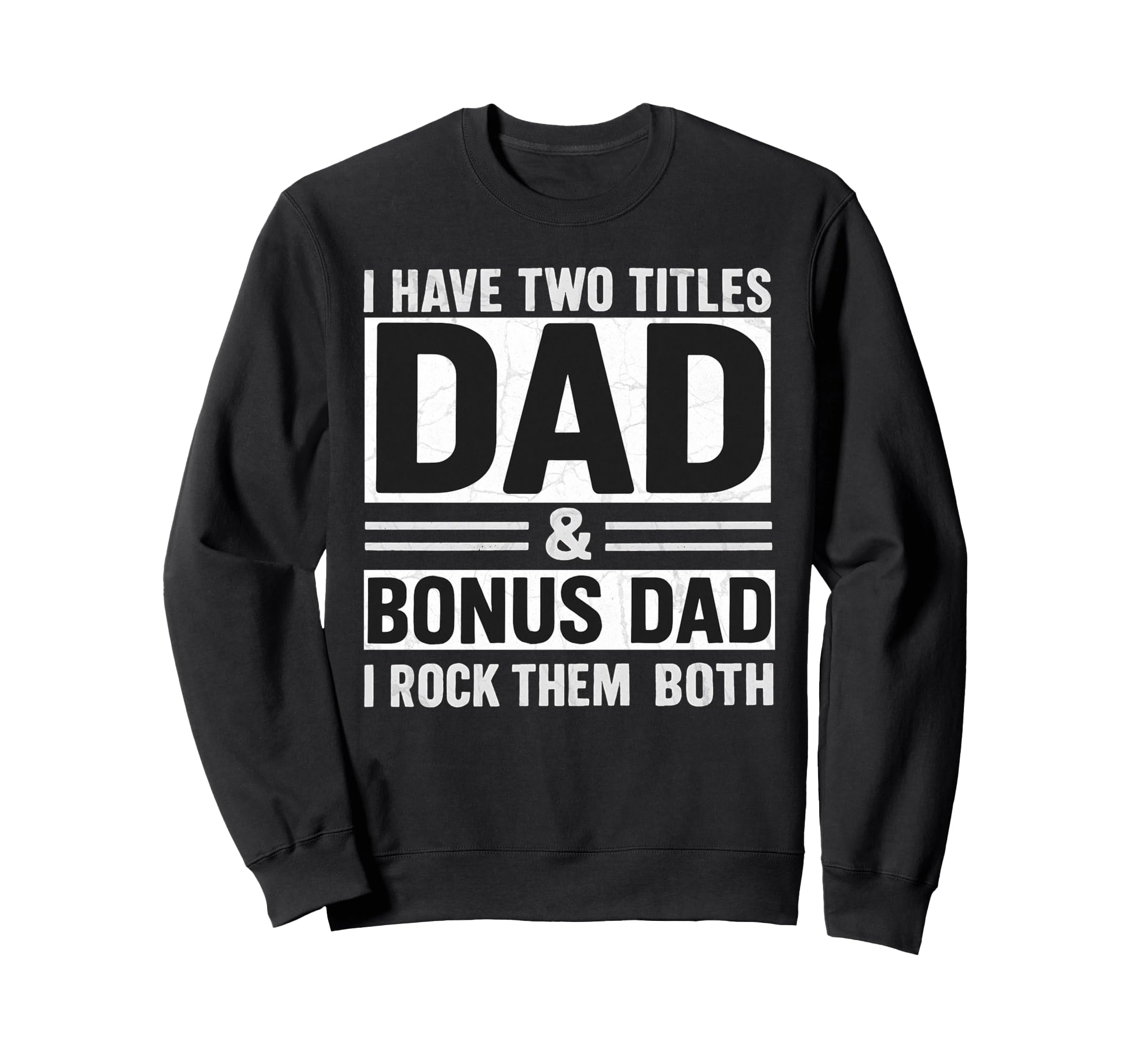 I Have Two Titles Dad And Bonus Sweatshirt - Fun Novelty Design for Adults - T-Shirt, Sweatshirt, Hoodie