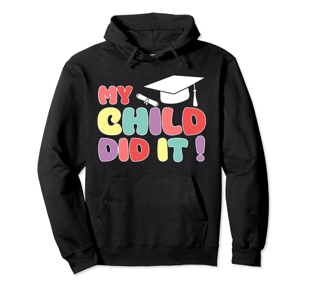 My Child Did It Graduation Daughter Hoodie - Novelty Apparel Unisex - T-Shirt, Sweatshirt, Hoodie