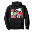 My Child Did It Graduation Daughter Hoodie - Novelty Apparel Unisex - T-Shirt, Sweatshirt, Hoodie