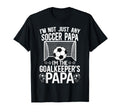 Im Soccer Goalkeeper Papa Soccer T-Shirt - Novelty Apparel Men Women - T-Shirt, Sweatshirt, Hoodie