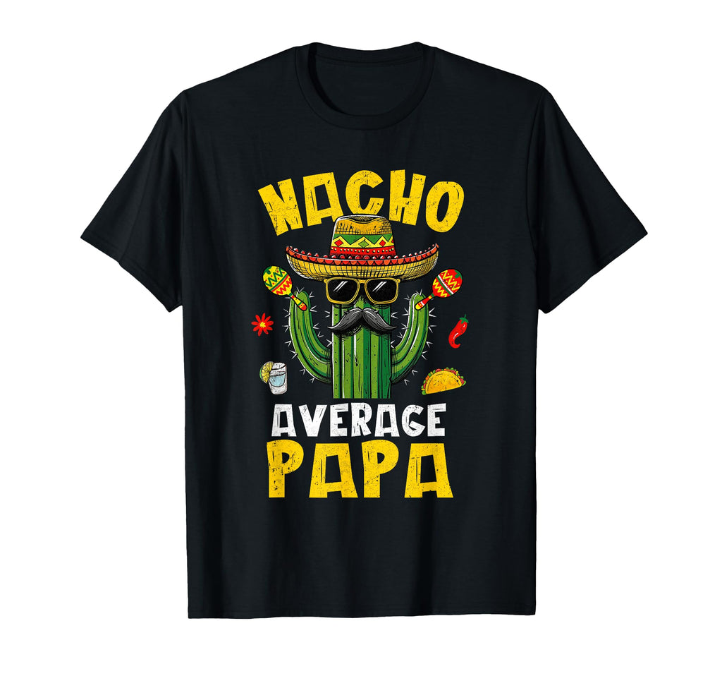 Nacho Average Papa Funny Best Papa T-Shirt - Custom Art Print Men Women - T-Shirt, Sweatshirt, Hoodie