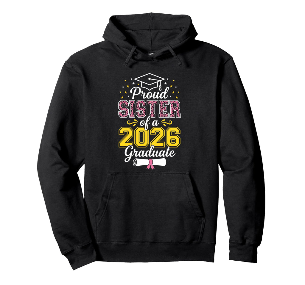 Proud Sister Class 2026 Graduate Senior Hoodie - Novelty Apparel Unisex - T-Shirt, Sweatshirt, Hoodie