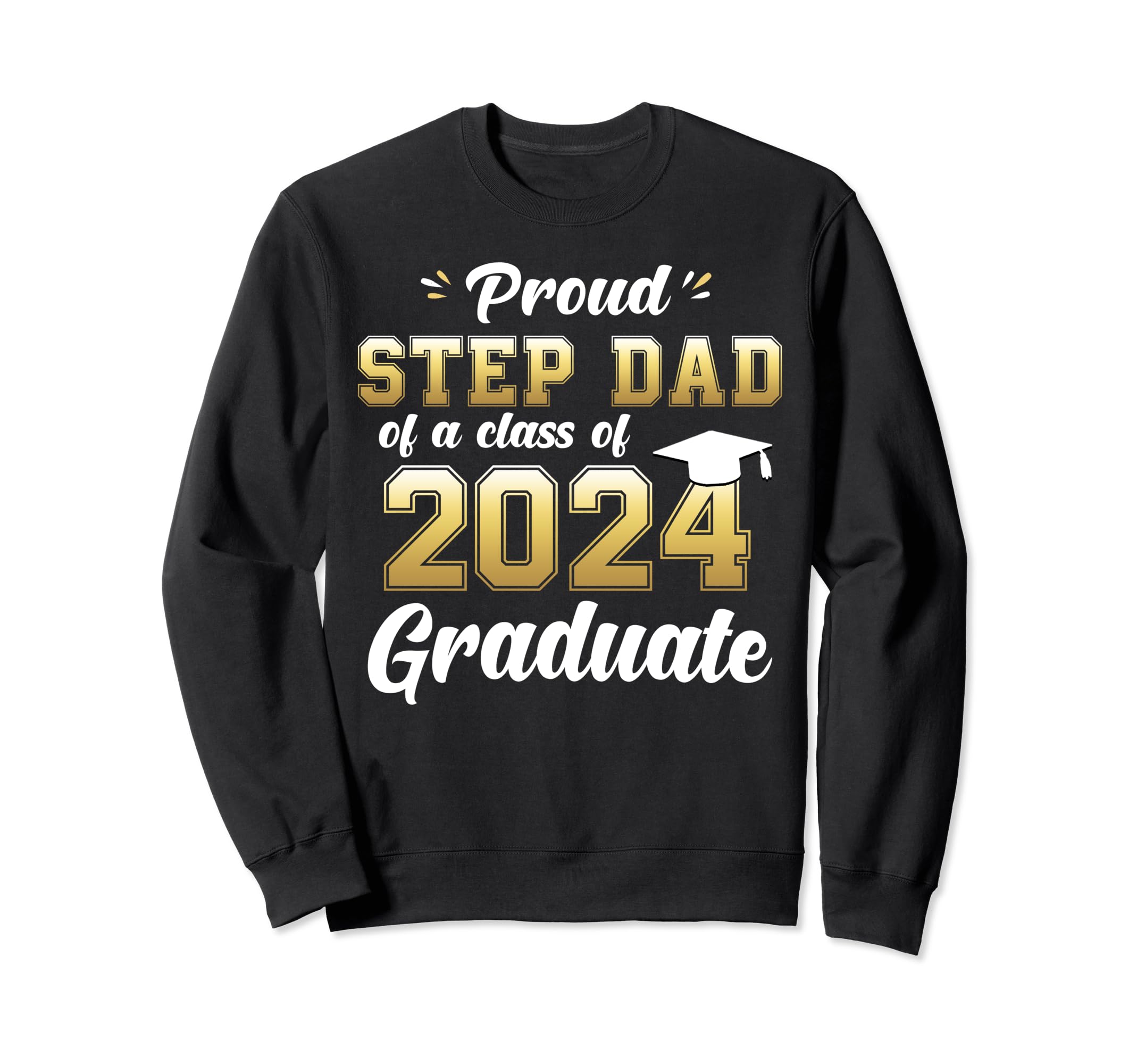 Proud Step Dad Class 2024 Graduate Sweatshirt - Trendy Graphic Men Women - T-Shirt, Sweatshirt, Hoodie