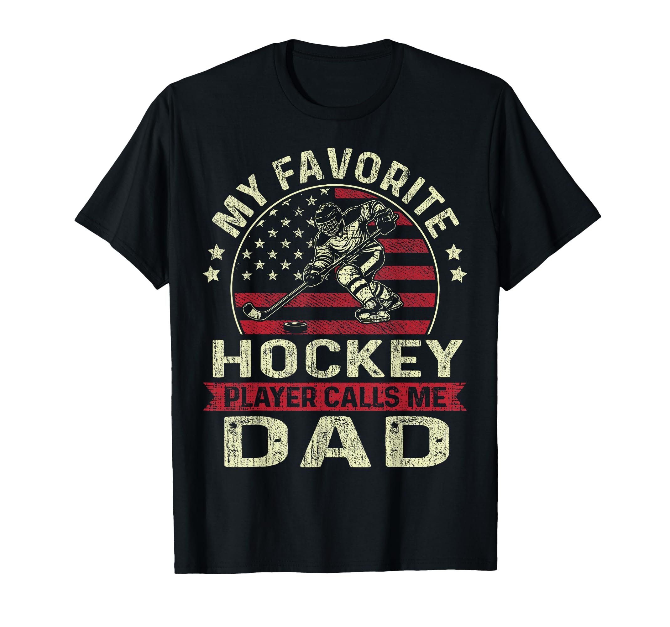 My Favorite Hockey Player Calls Me Dad Us T-Shirt - Trendy Graphic Unisex - T-Shirt, Sweatshirt, Hoodie