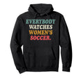 Everybody Watches Womens Soccer Hoodie - Casual Everyday Wear Unisex - T-Shirt, Sweatshirt, Hoodie