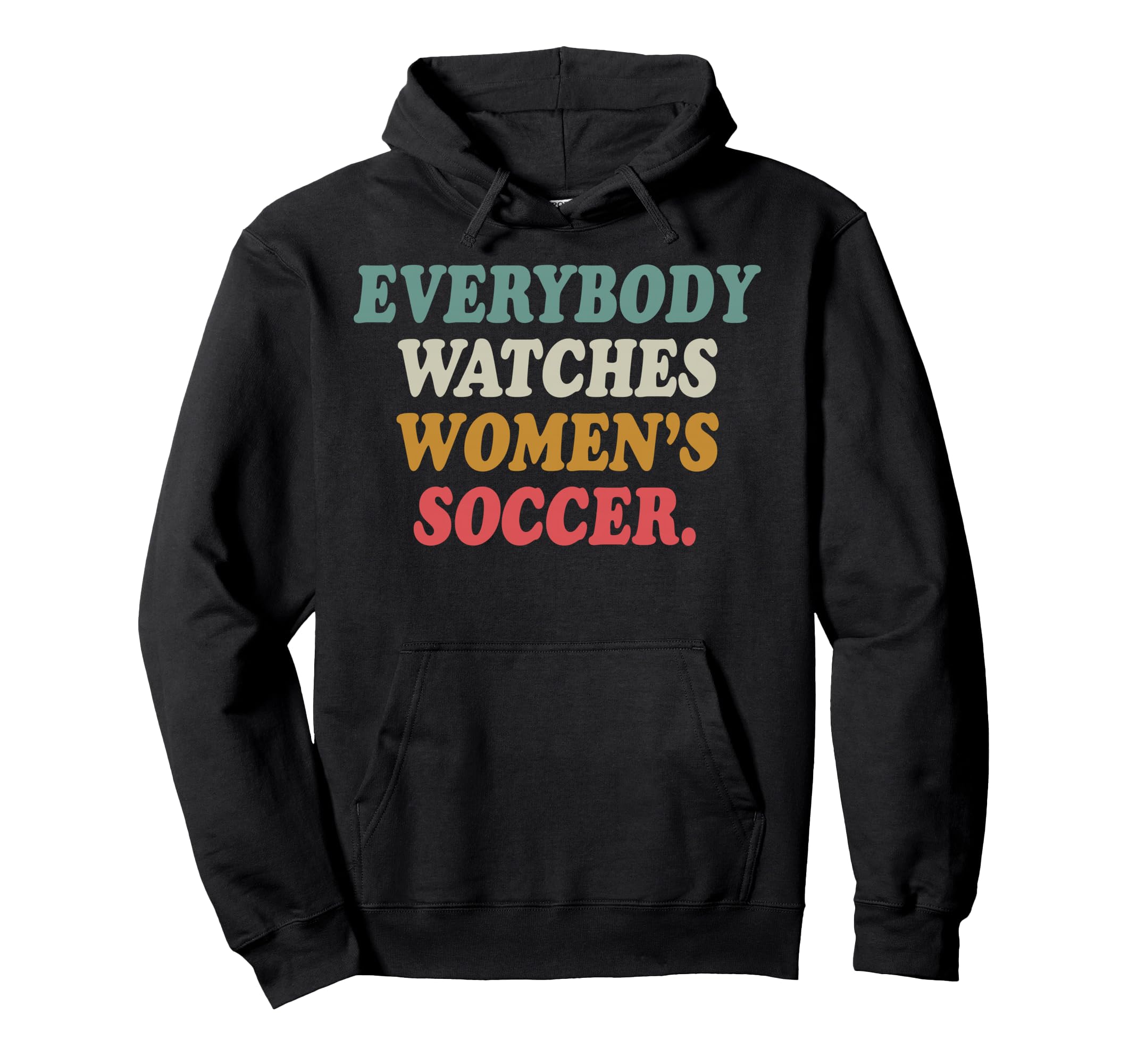 Everybody Watches Womens Soccer Hoodie - Casual Everyday Wear Unisex - T-Shirt, Sweatshirt, Hoodie