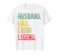 Mens Gift Husband Dad Choir Legend T-Shirt - Aesthetic Graphic Unisex - T-Shirt, Sweatshirt, Hoodie