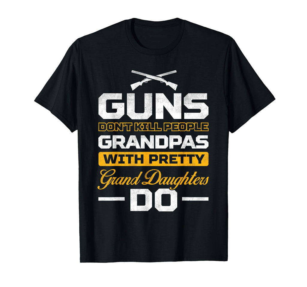 Guns Dont Kill Grandpas Pretty Grand T-Shirt - Trendy Graphic Unisex - T-Shirt, Sweatshirt, Hoodie