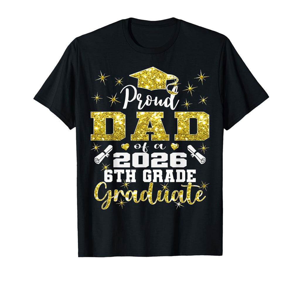 Proud Dad 6Th Grade Graduate 2026 T-Shirt - Custom Art Print Men Women - T-Shirt, Sweatshirt, Hoodie