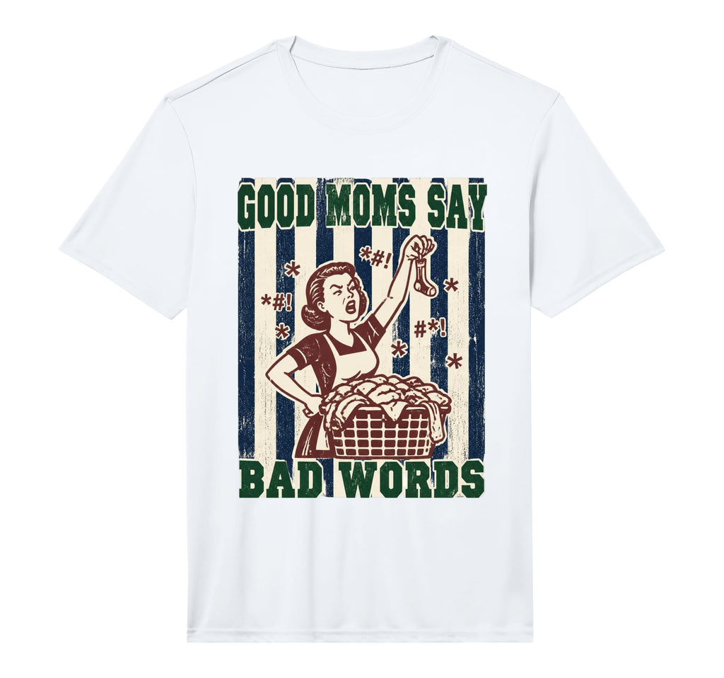 Mens Good Moms Say Bad Words T-Shirt - Casual Everyday Wear Men Women - T-Shirt, Sweatshirt, Hoodie