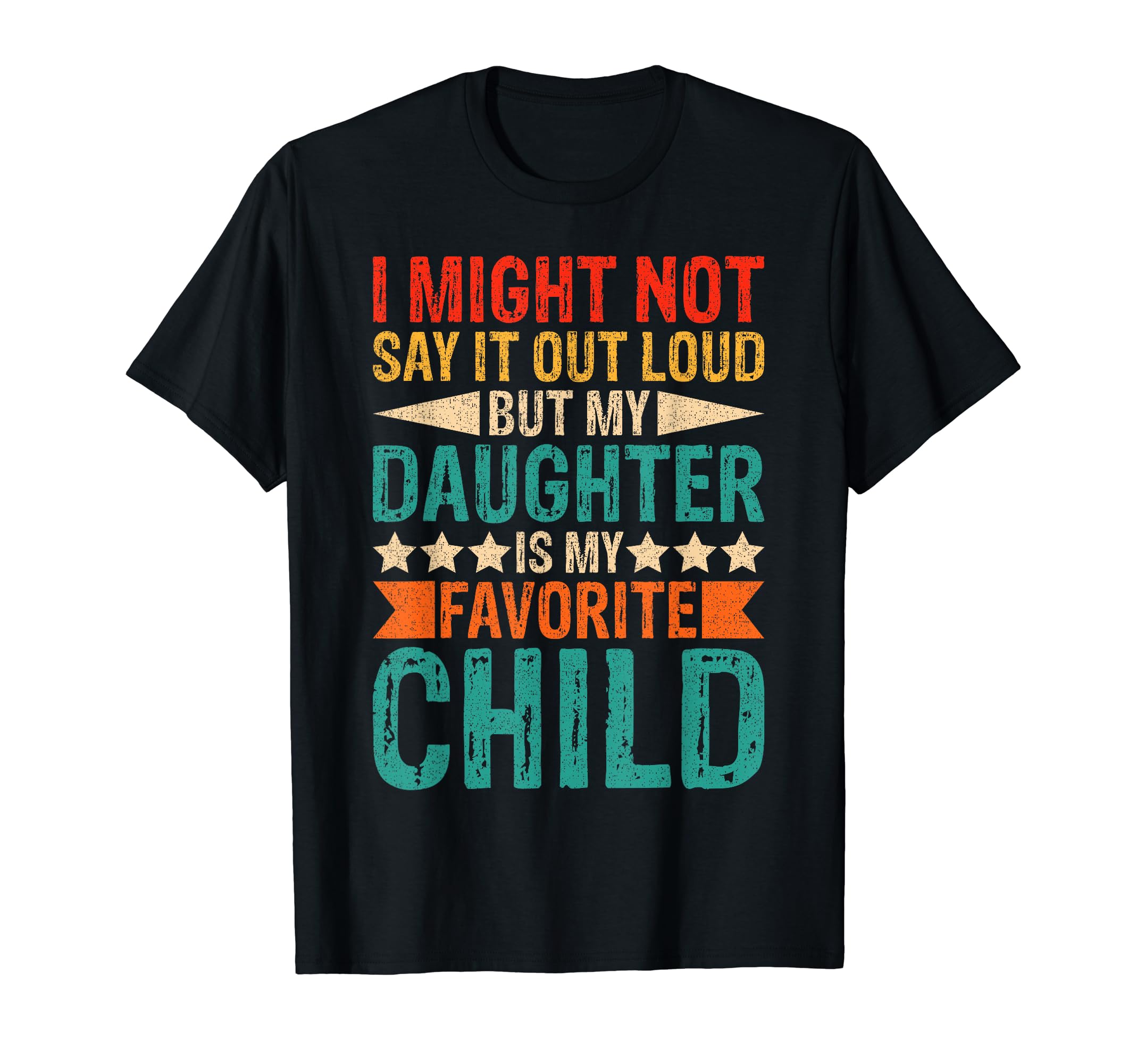 My Daughter Is My Favorite Child T-Shirt - Casual Everyday Wear Men Women - T-Shirt, Sweatshirt, Hoodie