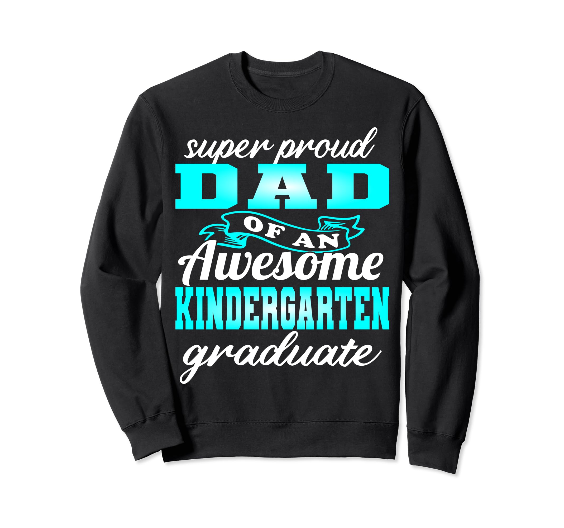 Proud Dad Kindergarten Graduate 2024 Sweatshirt - Unique Graphic Unisex - T-Shirt, Sweatshirt, Hoodie