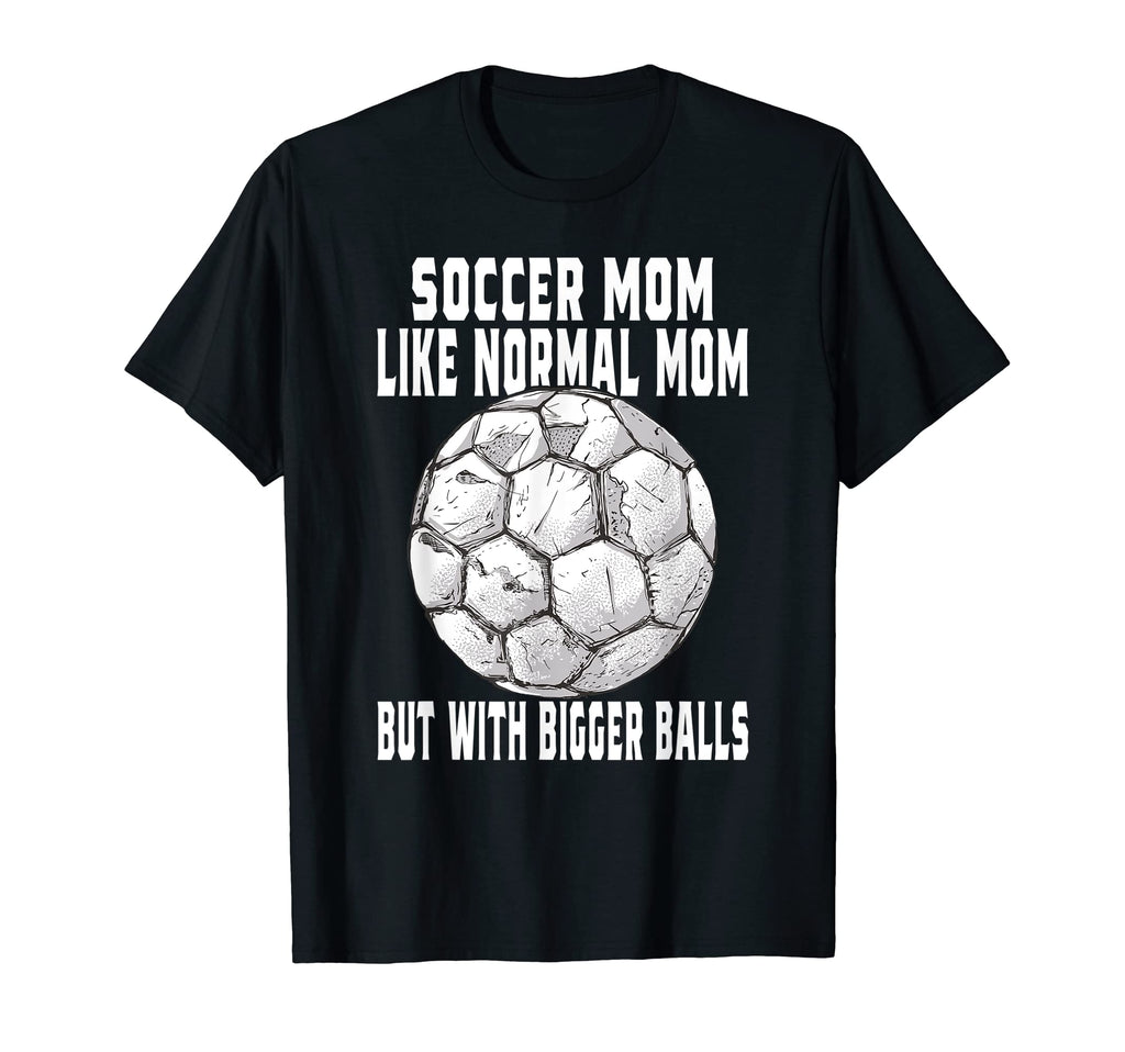 Soccer Soccer Mom Like Normal Mom T-Shirt - Graphic Print for Adults - T-Shirt, Sweatshirt, Hoodie