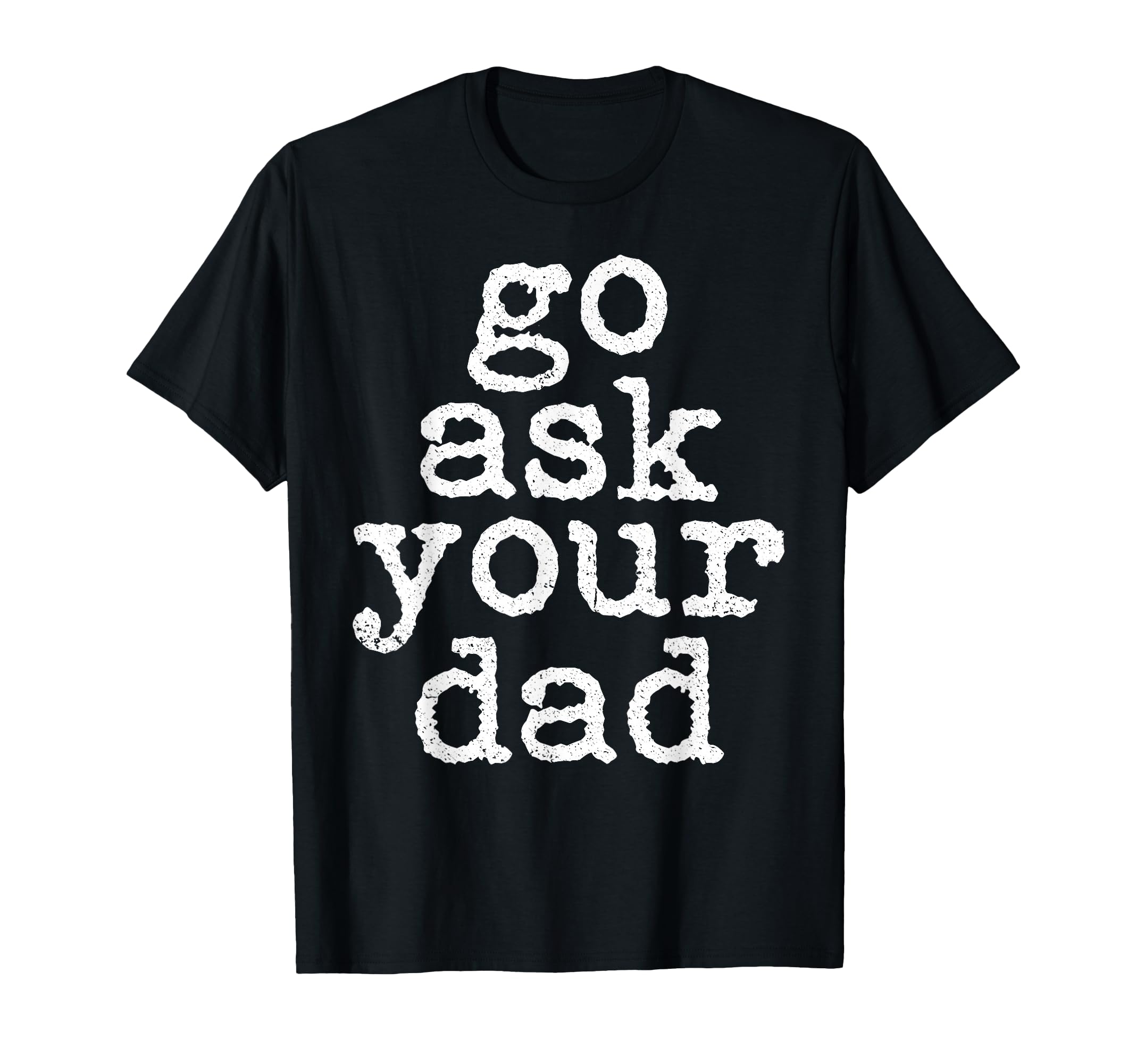 Go Ask Your Dad Funny Mom Mothers Day T-Shirt - Minimalist Print Unisex - T-Shirt, Sweatshirt, Hoodie