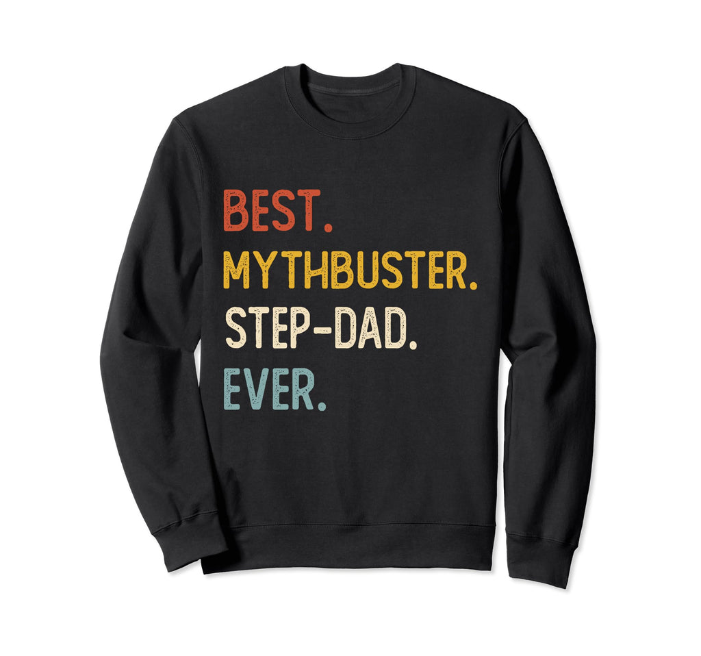 Funny Dad Shirts Best Myth Step Sweatshirt - Streetwear Style Men Women - T-Shirt, Sweatshirt, Hoodie