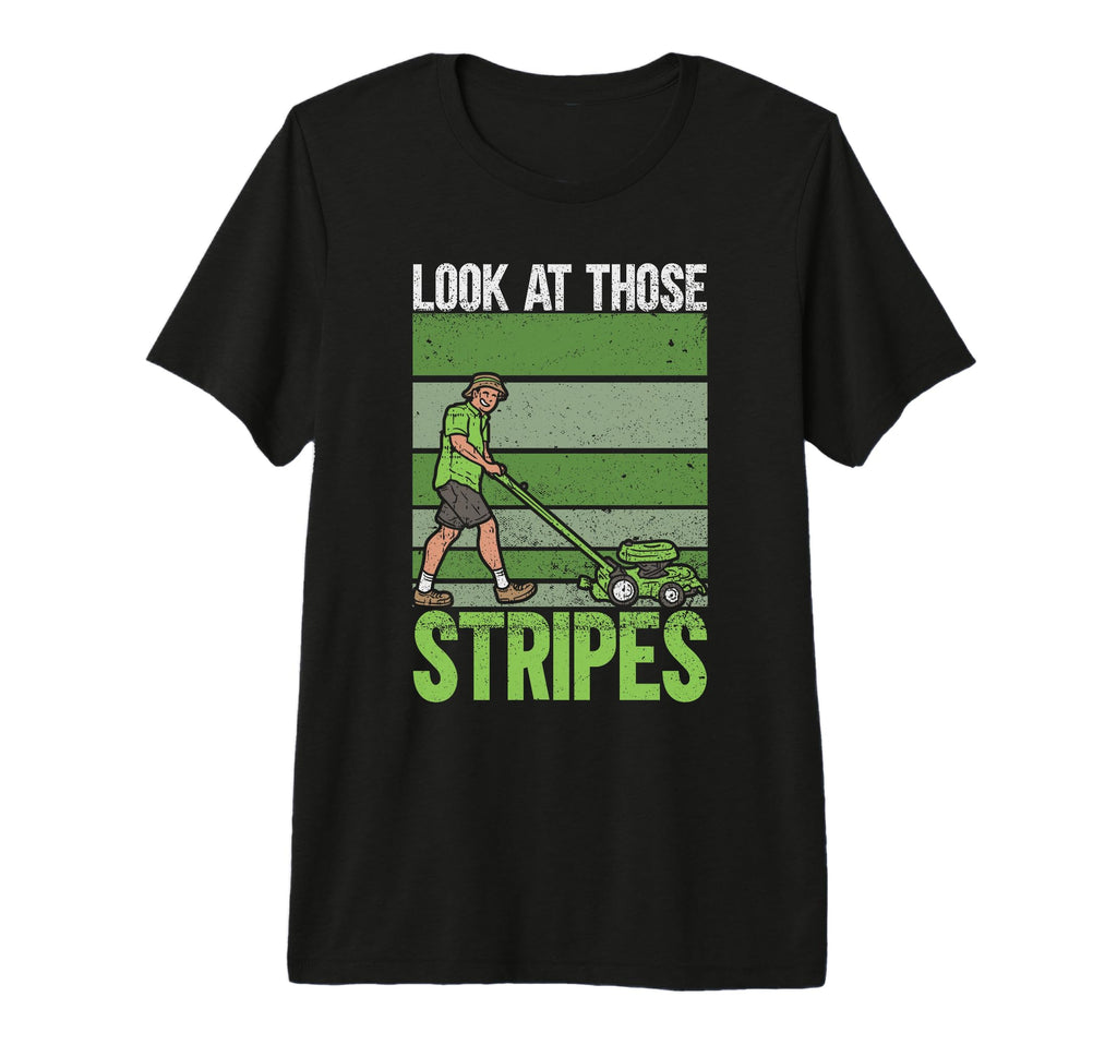 Those Stripes Lawn Mowing Funny Dad Lawn T-Shirt - Custom Art Print Unisex - T-Shirt, Sweatshirt, Hoodie