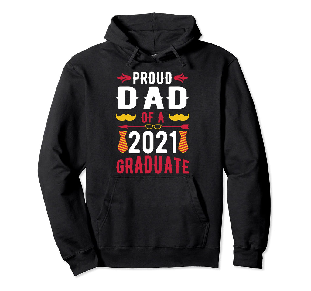 Proud Dad 2021 Graduate Senior 2021 Hoodie - Fun Novelty Design Men Women - T-Shirt, Sweatshirt, Hoodie