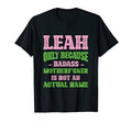 Badass Leah Name Unique Nickname Quirky T-Shirt - Aesthetic Graphic Unisex - T-Shirt, Sweatshirt, Hoodie