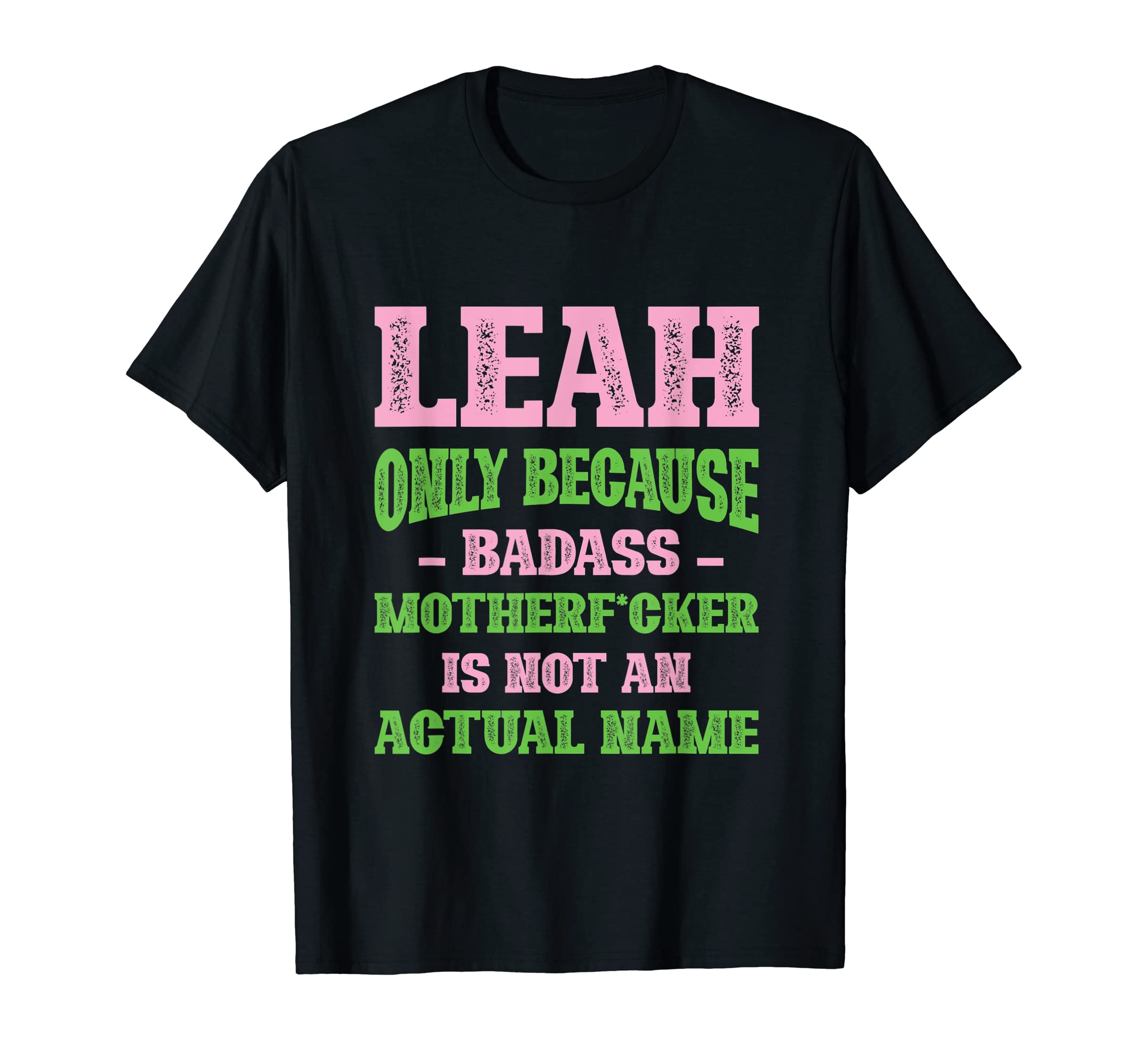 Badass Leah Name Unique Nickname Quirky T-Shirt - Aesthetic Graphic Unisex - T-Shirt, Sweatshirt, Hoodie