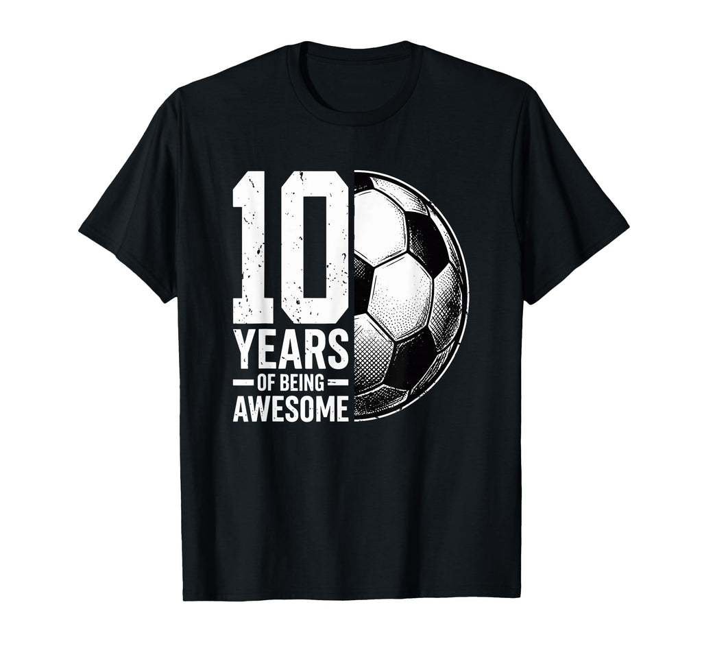 10 Years Being Awesome Soccer Ball T-Shirt - Minimalist Print Men Women - T-Shirt, Sweatshirt, Hoodie
