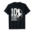 10 Years Being Awesome Soccer Ball T-Shirt - Minimalist Print Men Women - T-Shirt, Sweatshirt, Hoodie