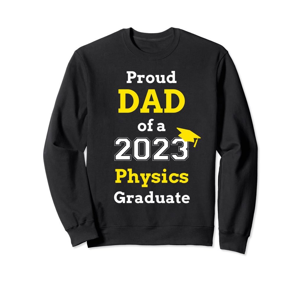 Proud Dad 2023 Physics Graduate Sweatshirt - Graphic Print Unisex - T-Shirt, Sweatshirt, Hoodie