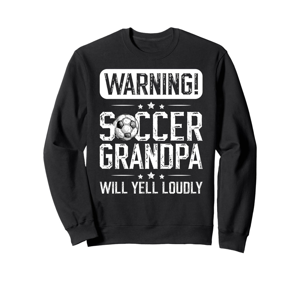 Soccer Grandpa Will Yell Loudly Soccer Sweatshirt - Graphic Print Unisex - T-Shirt, Sweatshirt, Hoodie