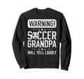 Soccer Grandpa Will Yell Loudly Soccer Sweatshirt - Graphic Print Unisex - T-Shirt, Sweatshirt, Hoodie