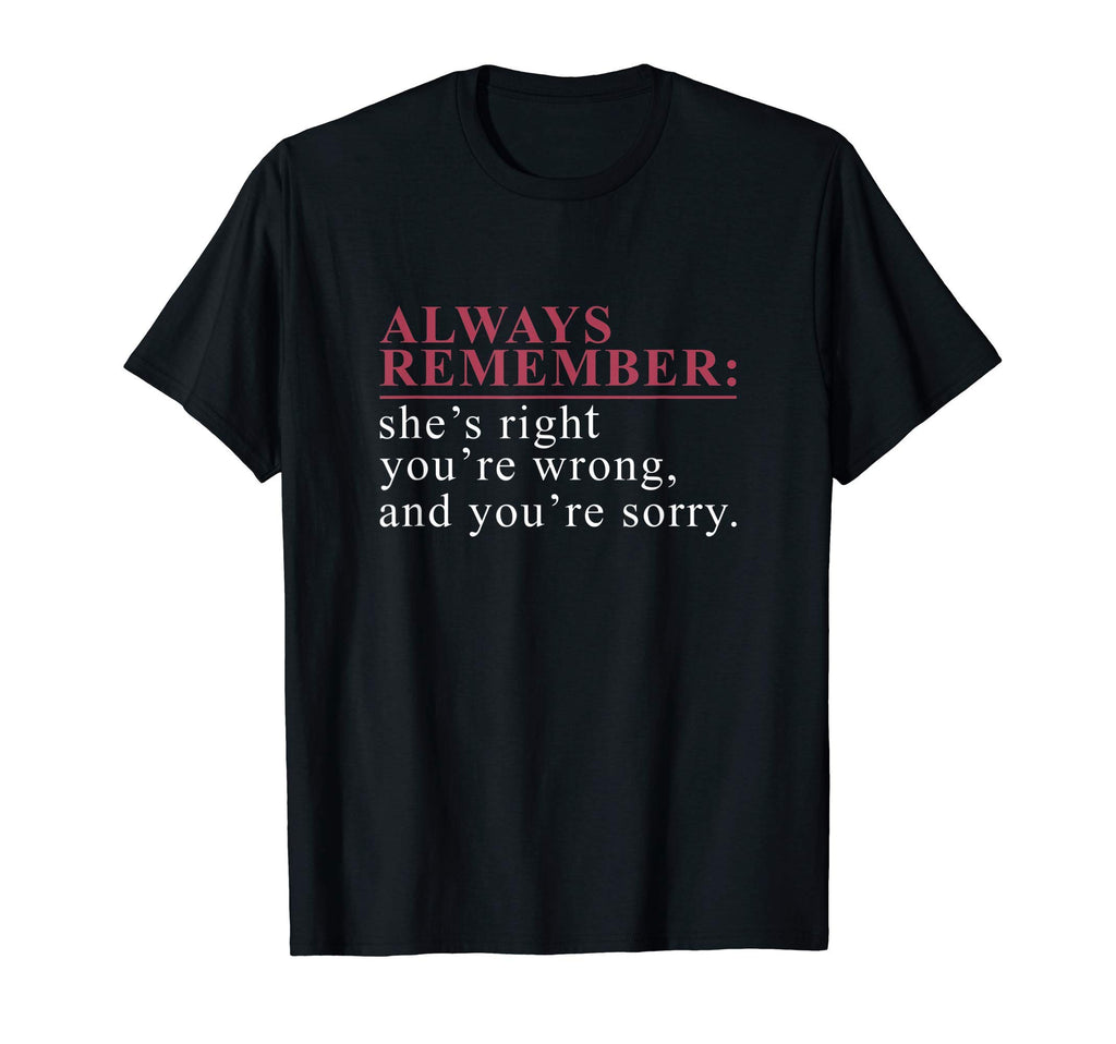 Mens Always Remember Shes Right Youre T-Shirt - Minimalist Print Men Women - T-Shirt, Sweatshirt, Hoodie