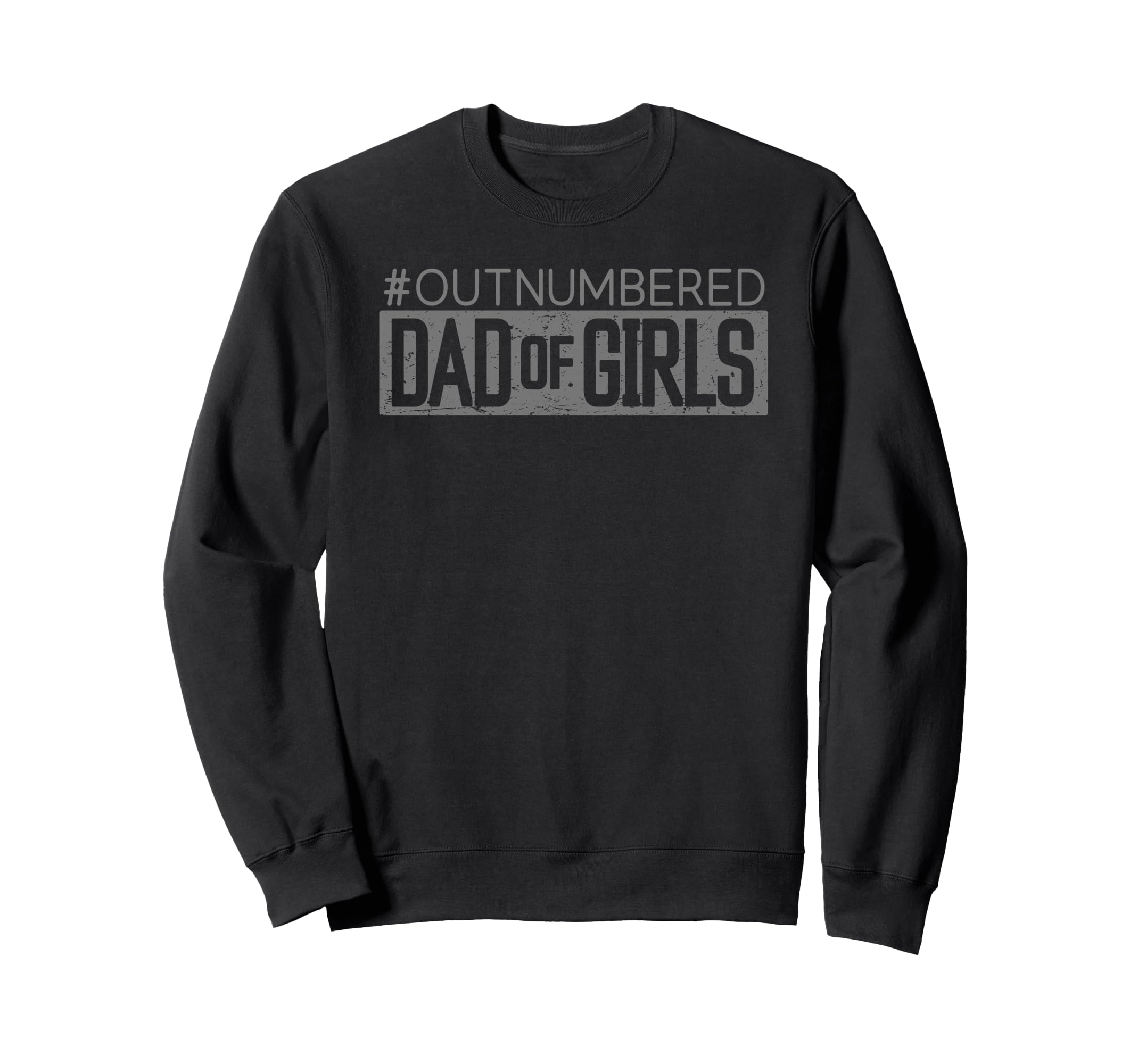 Fathers Day Daddy Dad Outnumbered Funny Sweatshirt - Trendy Graphic Unisex - T-Shirt, Sweatshirt, Hoodie