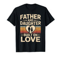 Father And Daughter Built Love Proud T-Shirt - Casual Everyday Wear Unisex - T-Shirt, Sweatshirt, Hoodie
