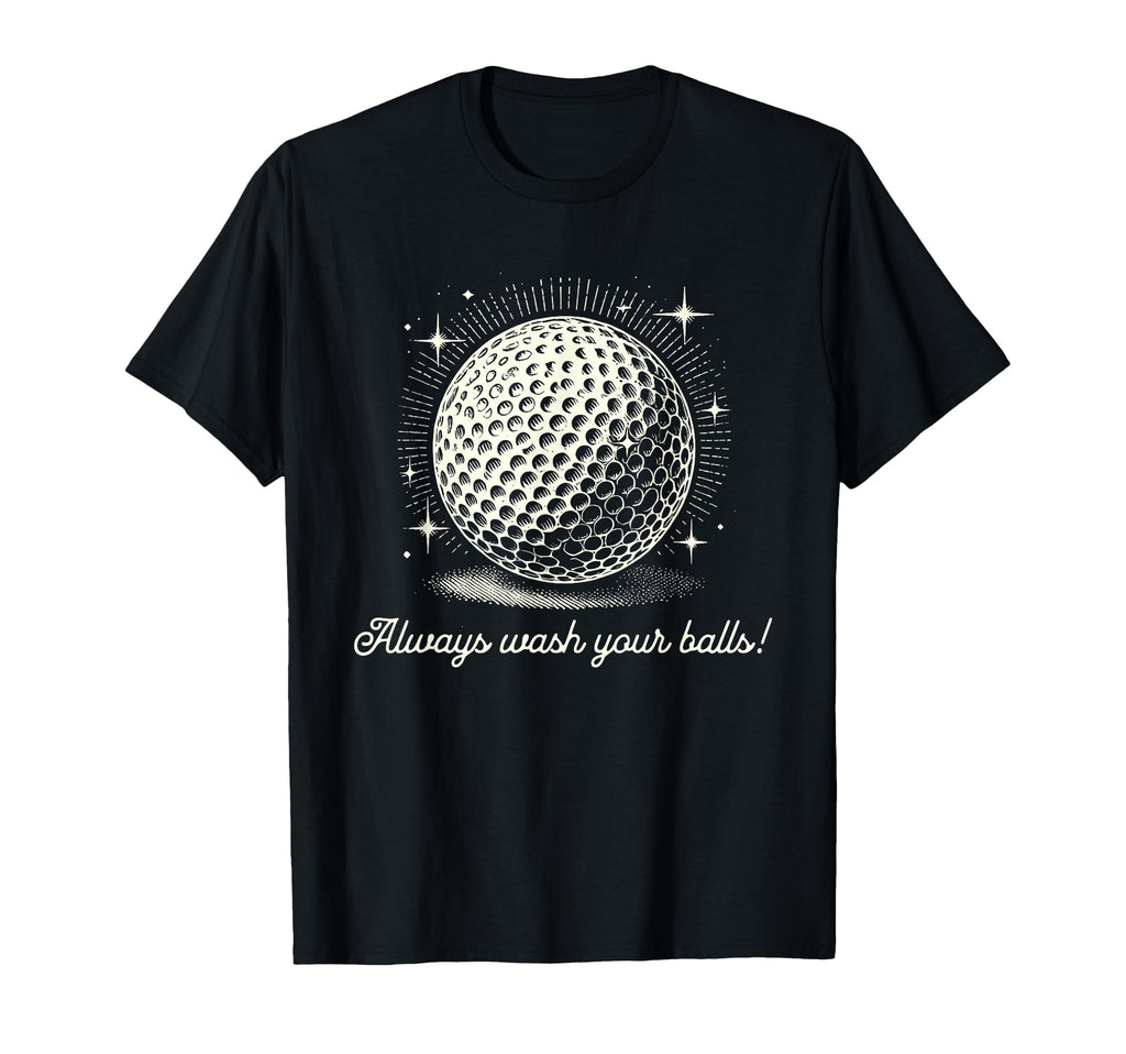 Funny Always Wash Your Balls Golf Dad T-Shirt - Aesthetic Graphic Unisex - T-Shirt, Sweatshirt, Hoodie