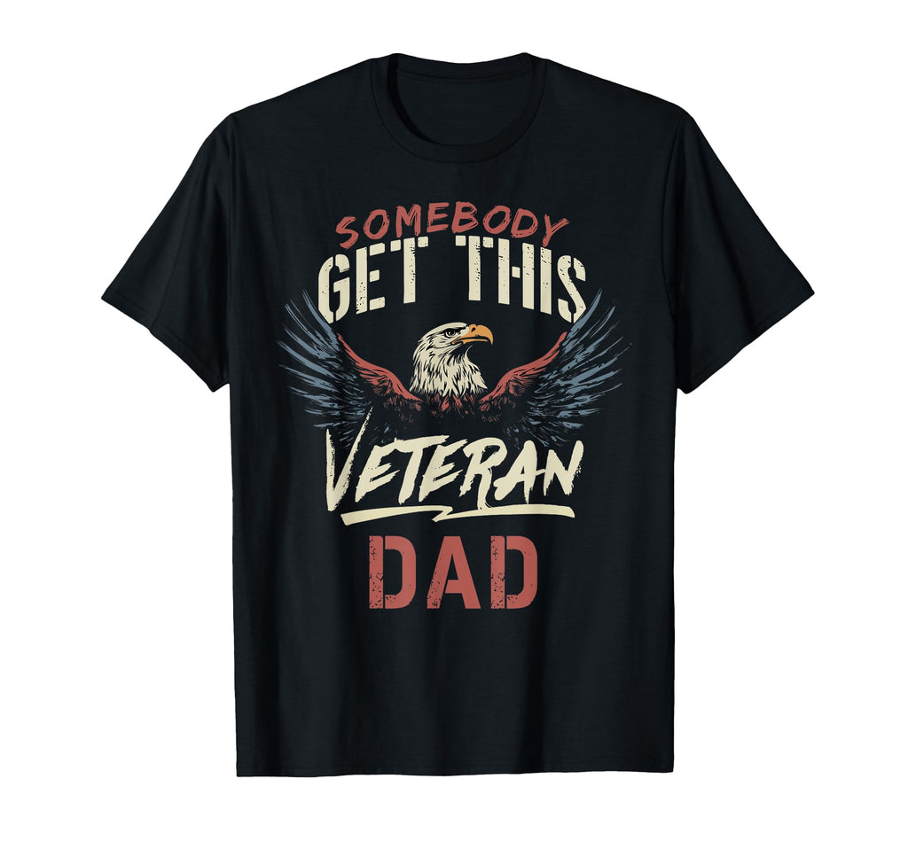 Somebody Get This Veteran Dad T-Shirt - Streetwear Style Men Women - T-Shirt, Sweatshirt, Hoodie