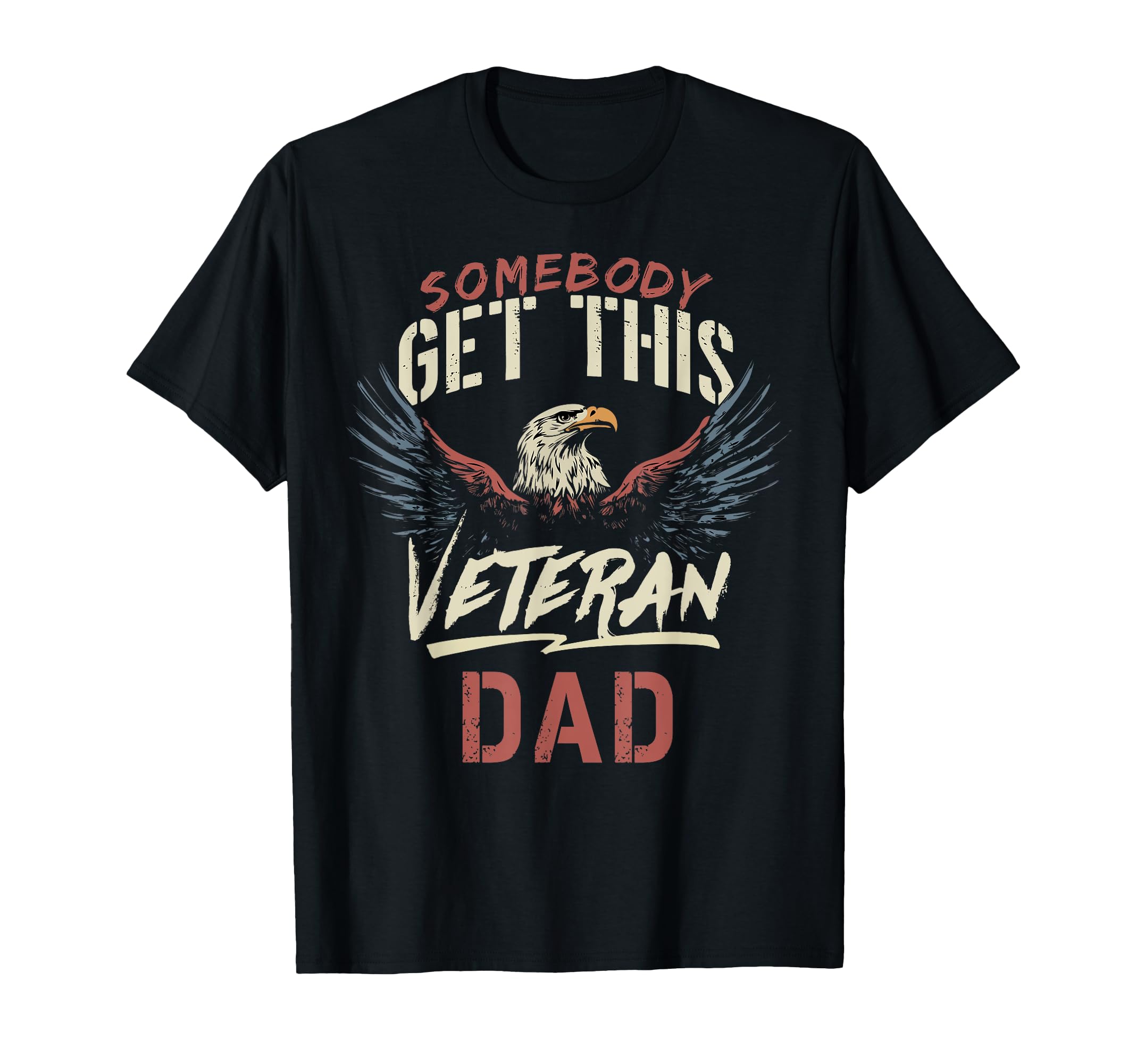 Somebody Get This Veteran Dad T-Shirt - Streetwear Style Men Women - T-Shirt, Sweatshirt, Hoodie