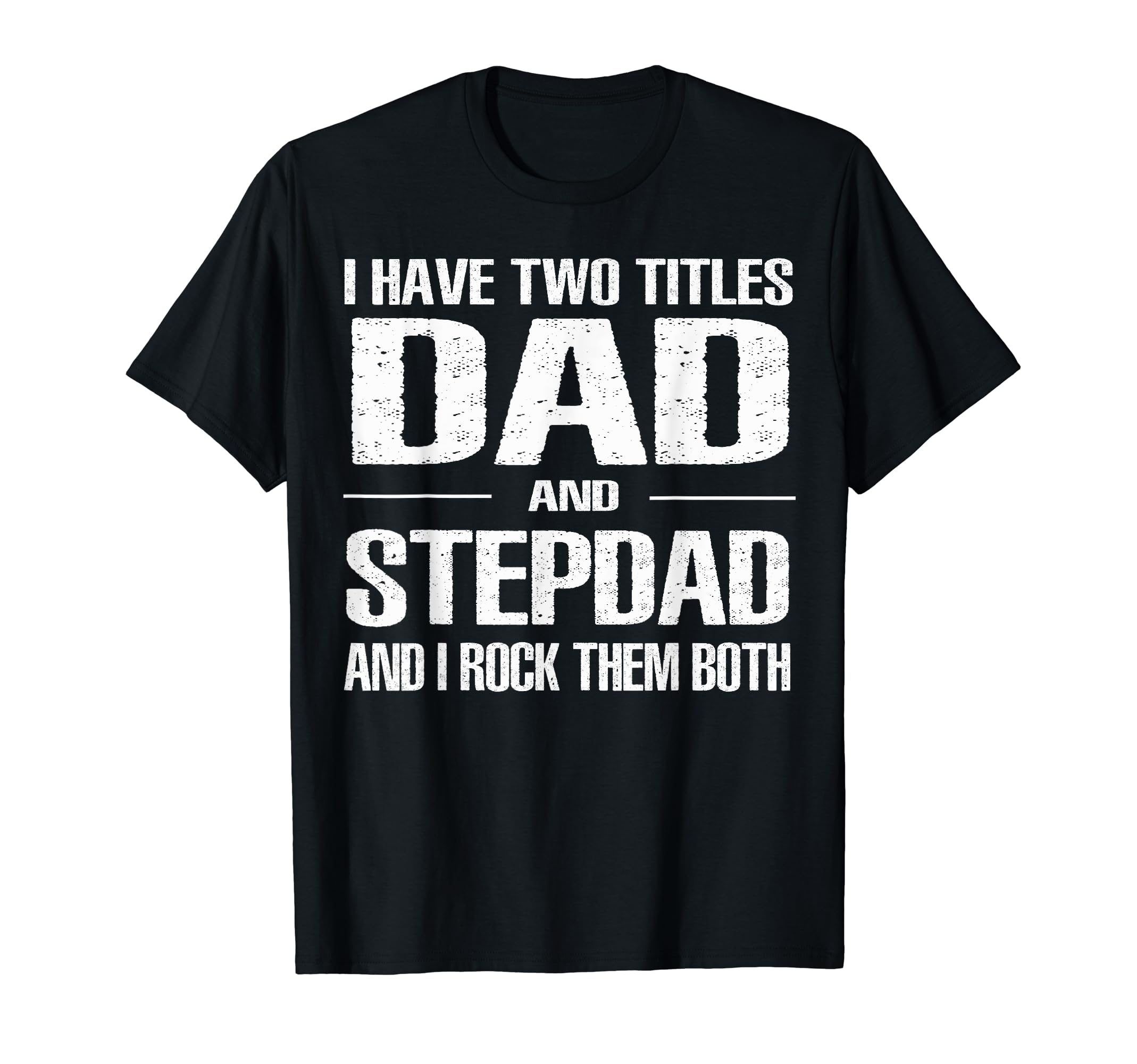 I Have Two Titles Dad And Step Dad T-Shirt - Aesthetic Graphic for Adults - T-Shirt, Sweatshirt, Hoodie