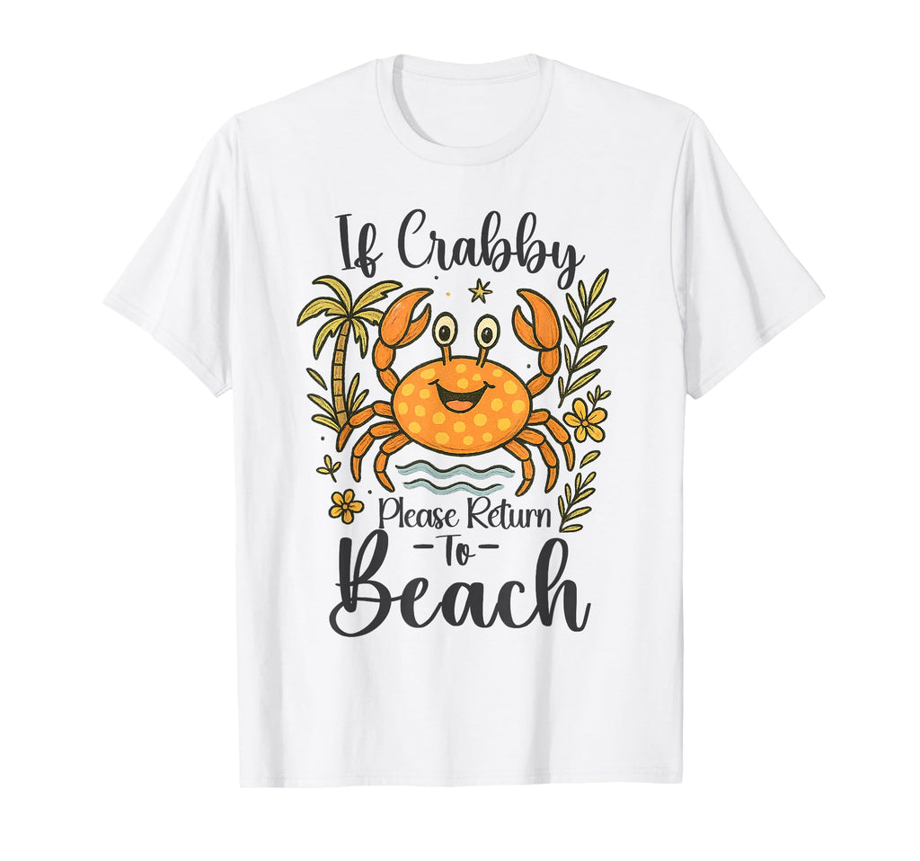 If Crabby Please Return To Beach T-Shirt - Trendy Graphic Men Women - T-Shirt, Sweatshirt, Hoodie