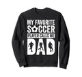 My Favorite Soccer Player Calls Me Dad Sweatshirt - Trendy Graphic Unisex - T-Shirt, Sweatshirt, Hoodie