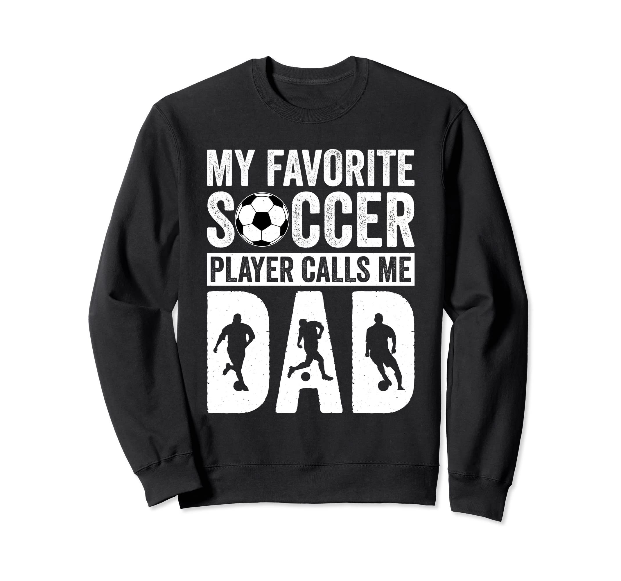 My Favorite Soccer Player Calls Me Dad Sweatshirt - Trendy Graphic Unisex - T-Shirt, Sweatshirt, Hoodie