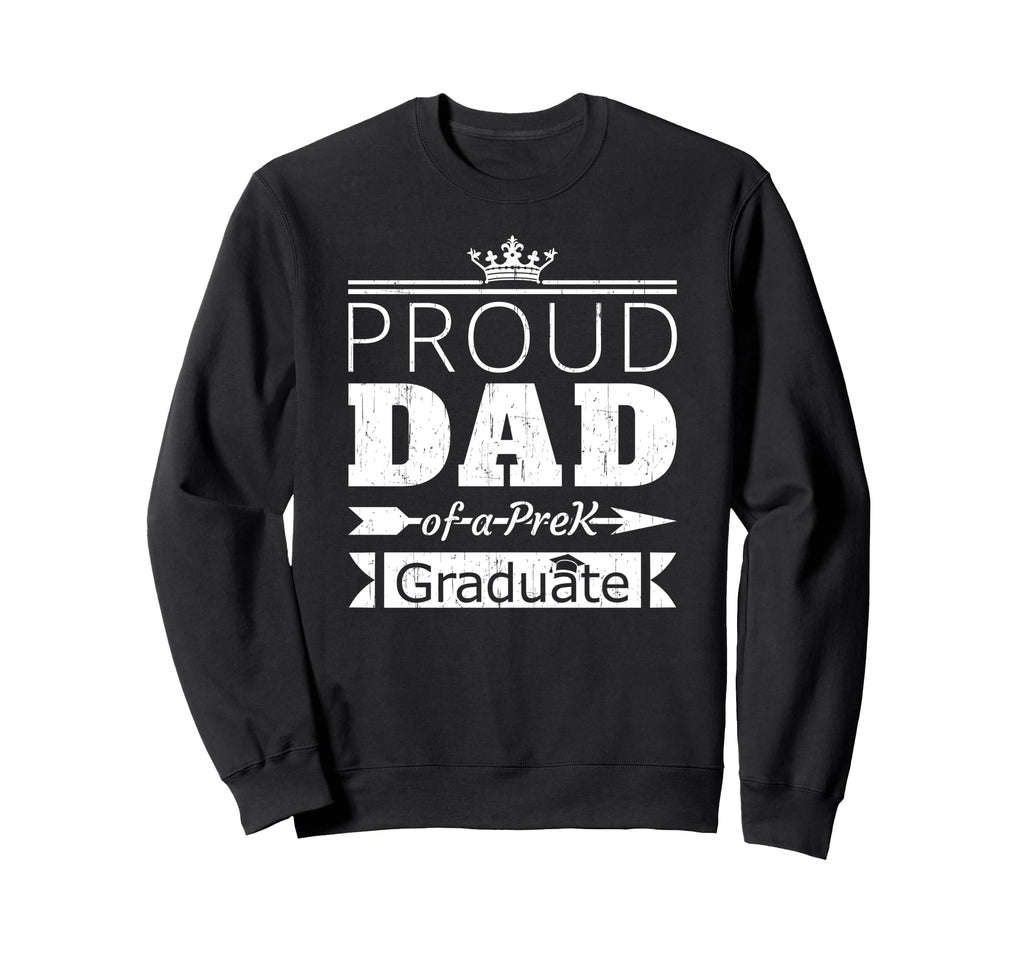 Proud Dad Prek Graduate Son Sweatshirt - Fun Novelty Design Men Women - T-Shirt, Sweatshirt, Hoodie