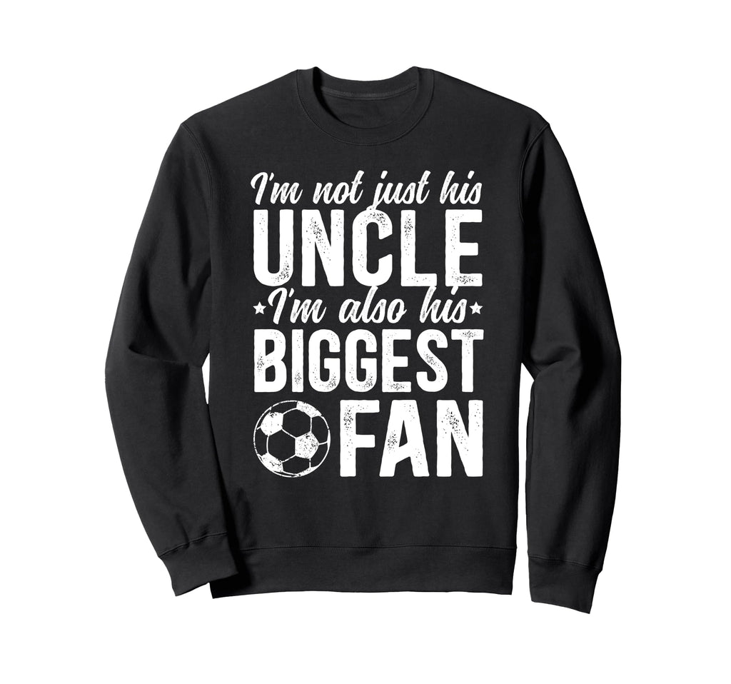His Biggest Fan Soccer Uncle Soccer Sweatshirt - Aesthetic Graphic Unisex - T-Shirt, Sweatshirt, Hoodie