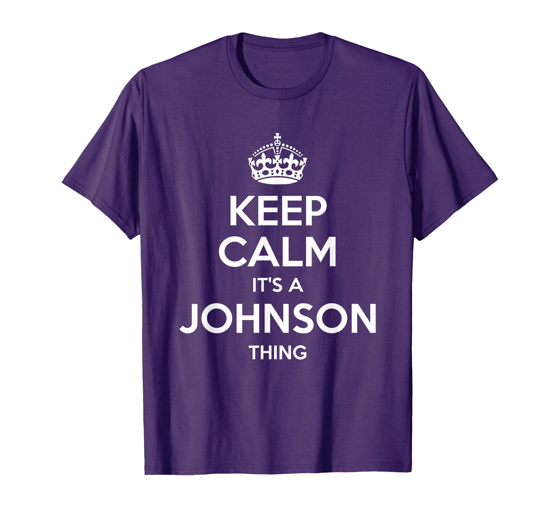 Johnson Gift Name Keep Calm Funny T-Shirt - Streetwear Style Unisex - T-Shirt, Sweatshirt, Hoodie